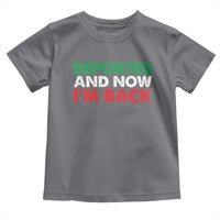 Deported And Now I'm Back Toddler T Shirt