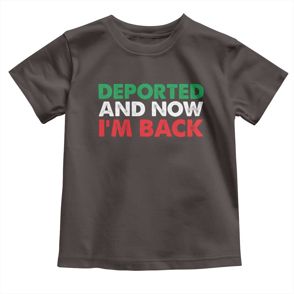 Deported And Now I'm Back Toddler T Shirt