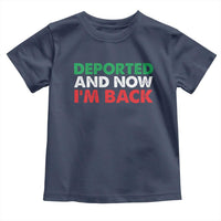 Deported And Now I'm Back Toddler T Shirt