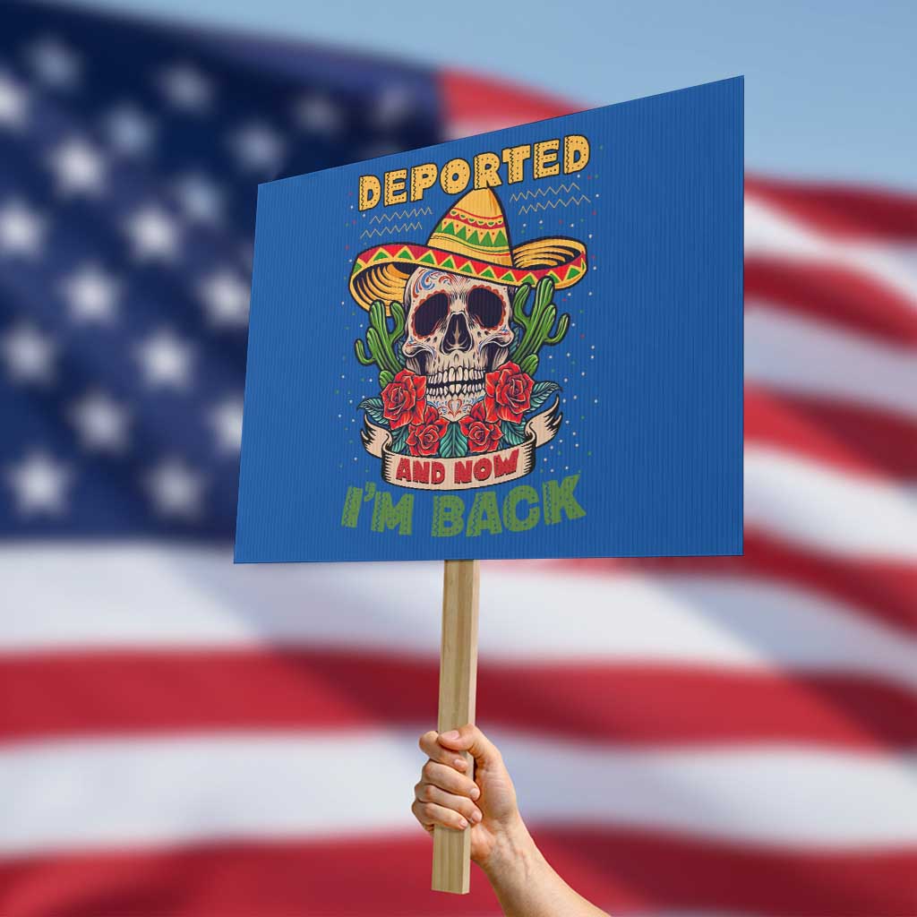 Deported And Now I'm Back Protest Sign Funny Mexican Sugar Skull - Wonder Print Shop