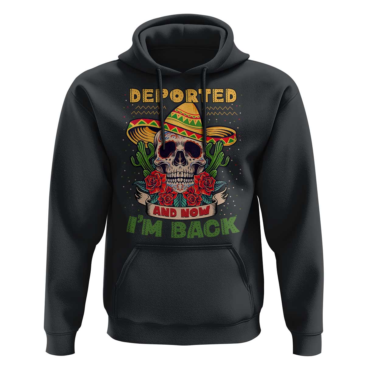 Deported And Now I'm Back Hoodie Funny Mexican Sugar Skull