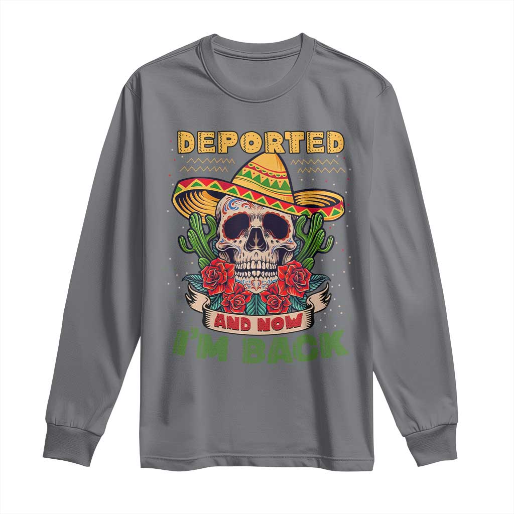 Deported And Now I'm Back Long Sleeve Shirt Funny Mexican Sugar Skull