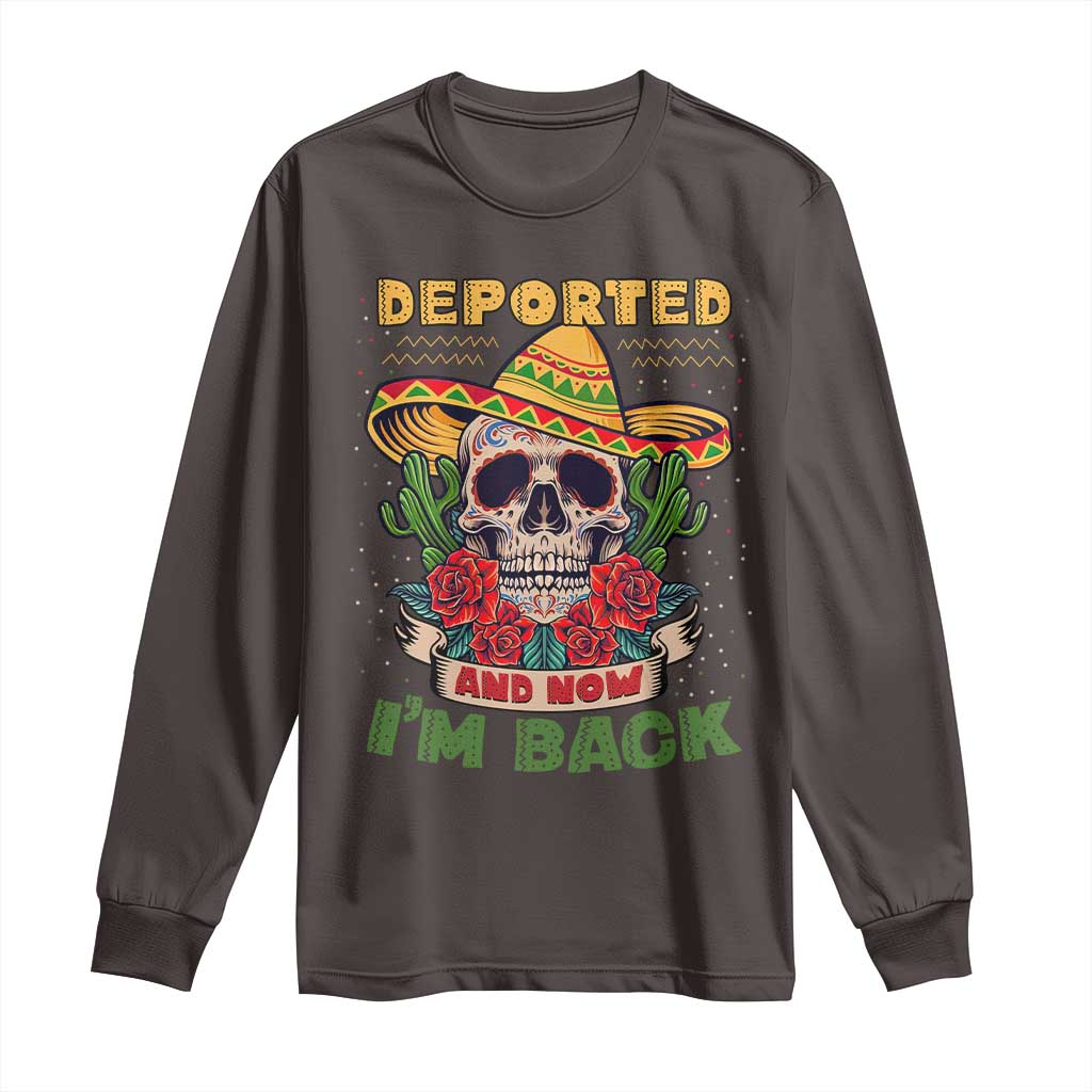 Deported And Now I'm Back Long Sleeve Shirt Funny Mexican Sugar Skull