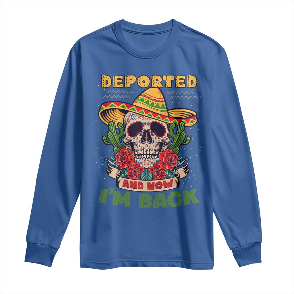 Deported And Now I'm Back Long Sleeve Shirt Funny Mexican Sugar Skull