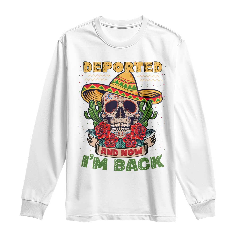 Deported And Now I'm Back Long Sleeve Shirt Funny Mexican Sugar Skull