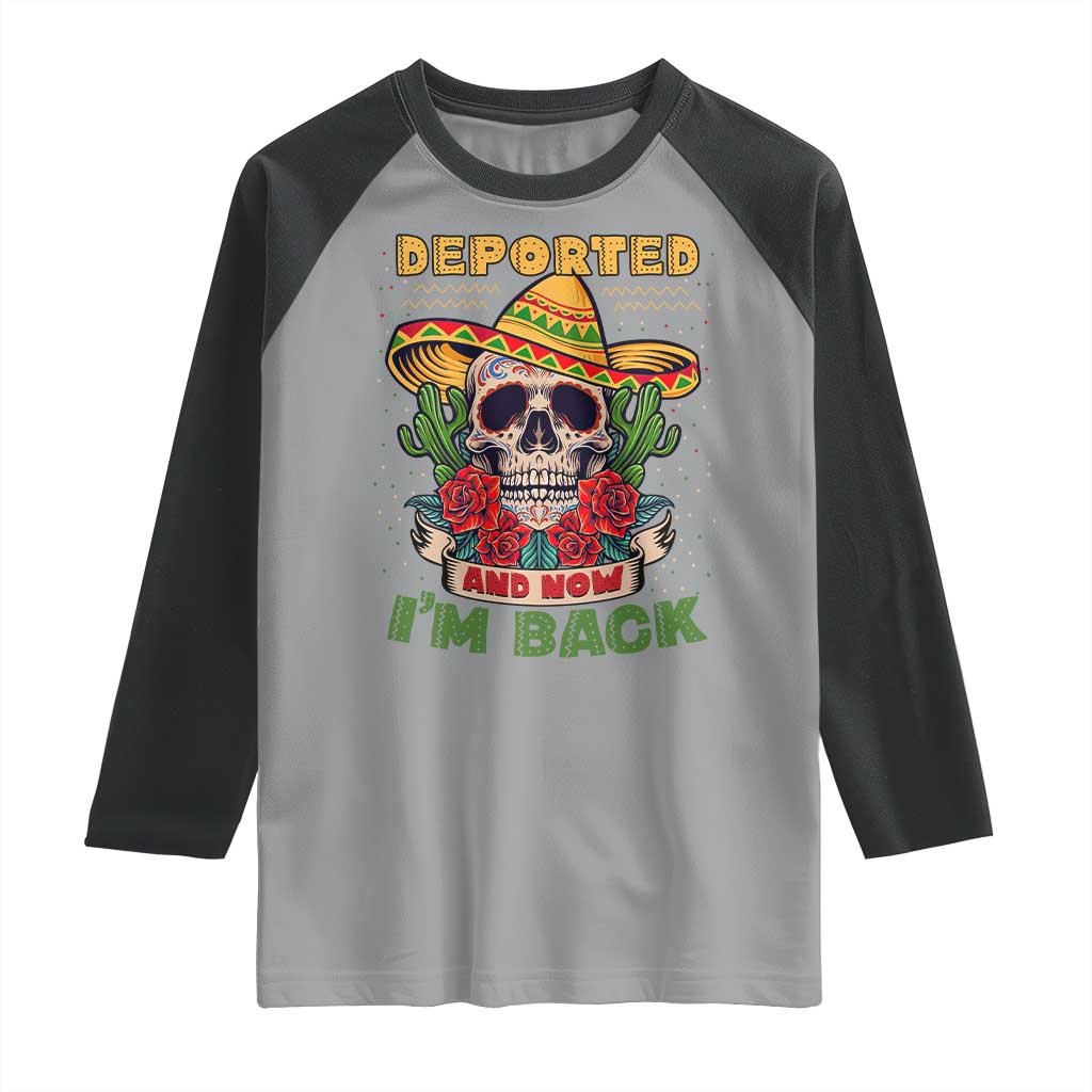 Deported And Now I'm Back Raglan Shirt Funny Mexican Sugar Skull