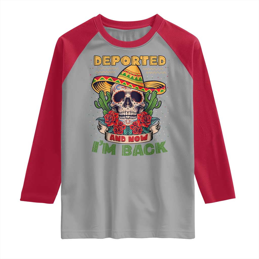 Deported And Now I'm Back Raglan Shirt Funny Mexican Sugar Skull