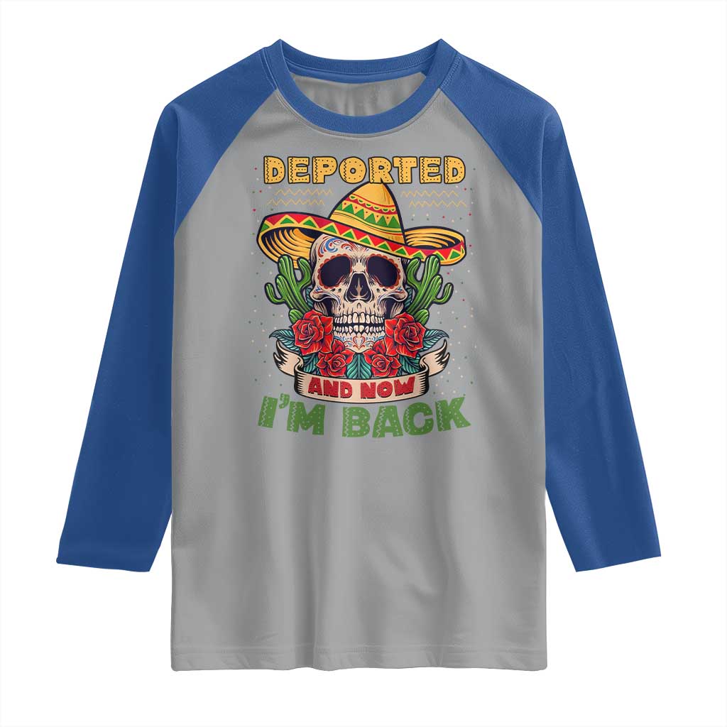 Deported And Now I'm Back Raglan Shirt Funny Mexican Sugar Skull