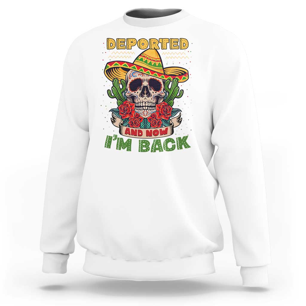 Deported And Now I'm Back Sweatshirt Funny Mexican Sugar Skull