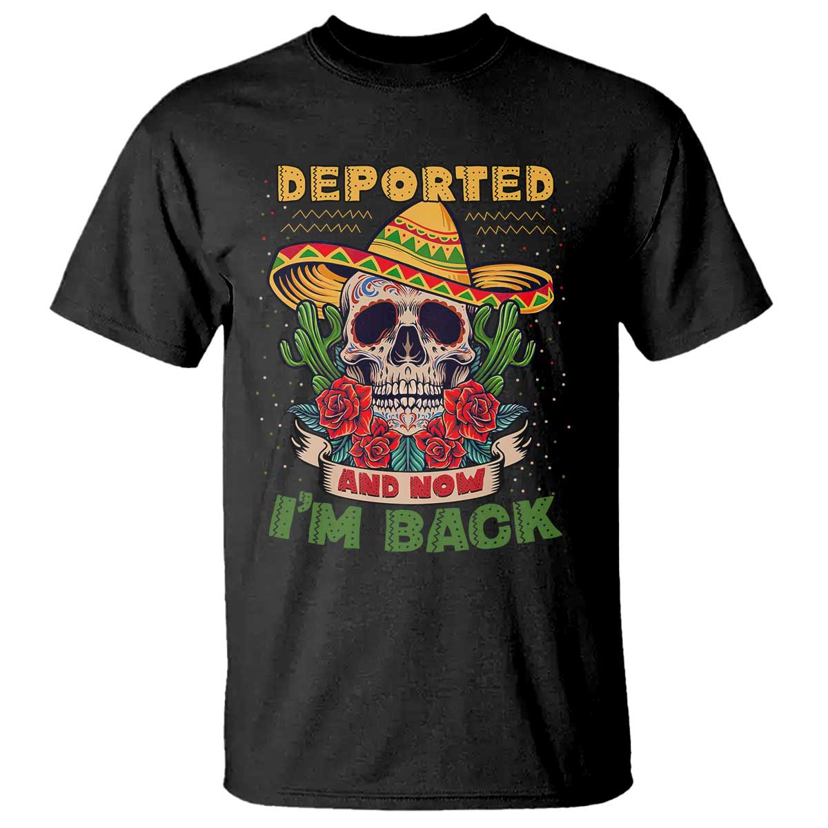 Deported And Now I'm Back T Shirt Funny Mexican Sugar Skull