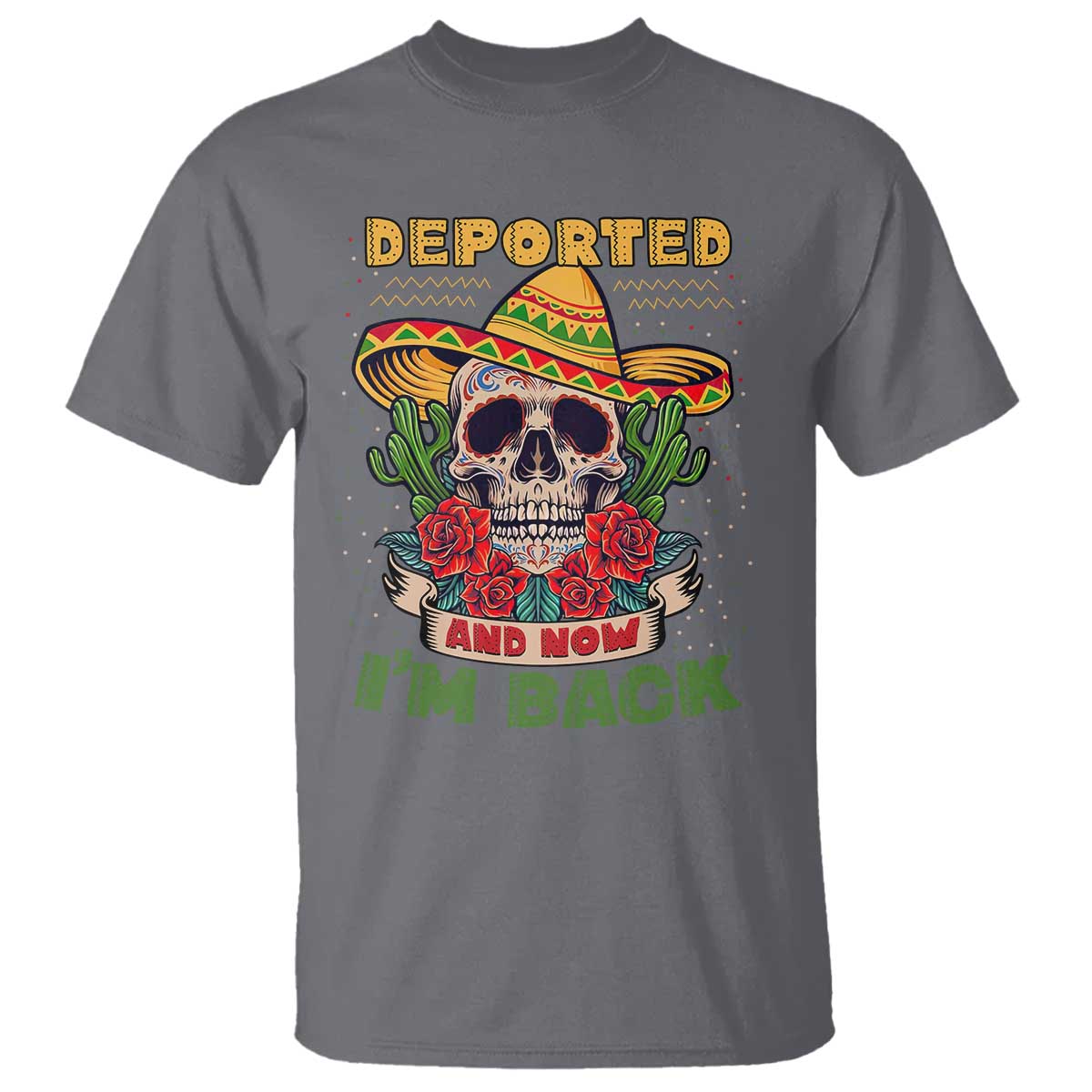 Deported And Now I'm Back T Shirt Funny Mexican Sugar Skull