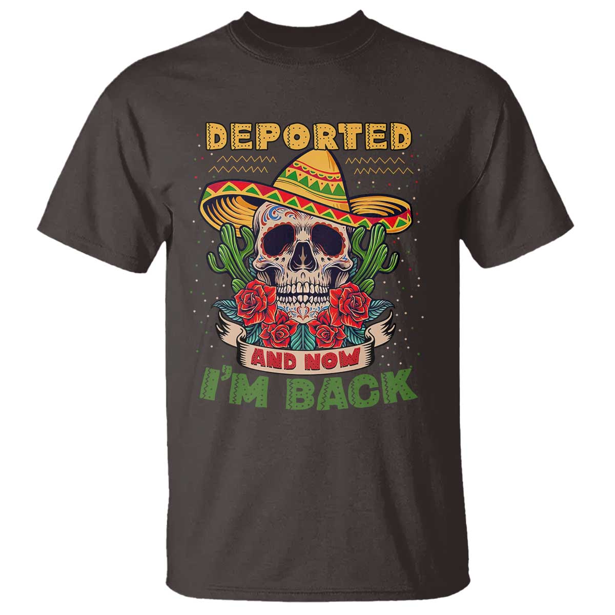Deported And Now I'm Back T Shirt Funny Mexican Sugar Skull