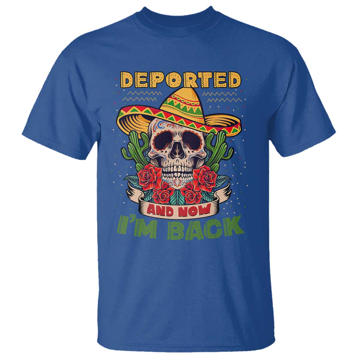 Deported And Now I'm Back T Shirt Funny Mexican Sugar Skull