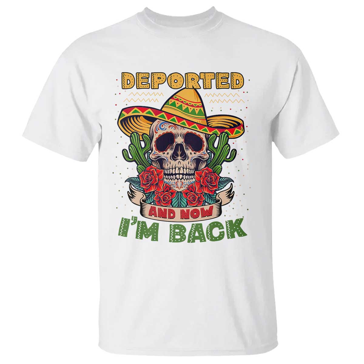 Deported And Now I'm Back T Shirt Funny Mexican Sugar Skull