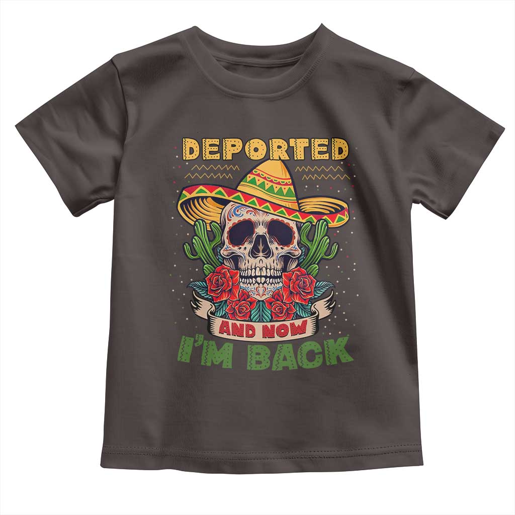 Deported And Now I'm Back Toddler T Shirt Funny Mexican Sugar Skull