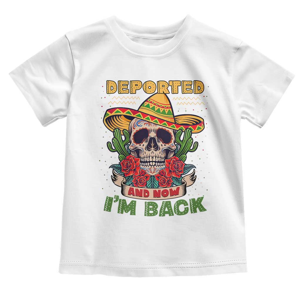 Deported And Now I'm Back Toddler T Shirt Funny Mexican Sugar Skull