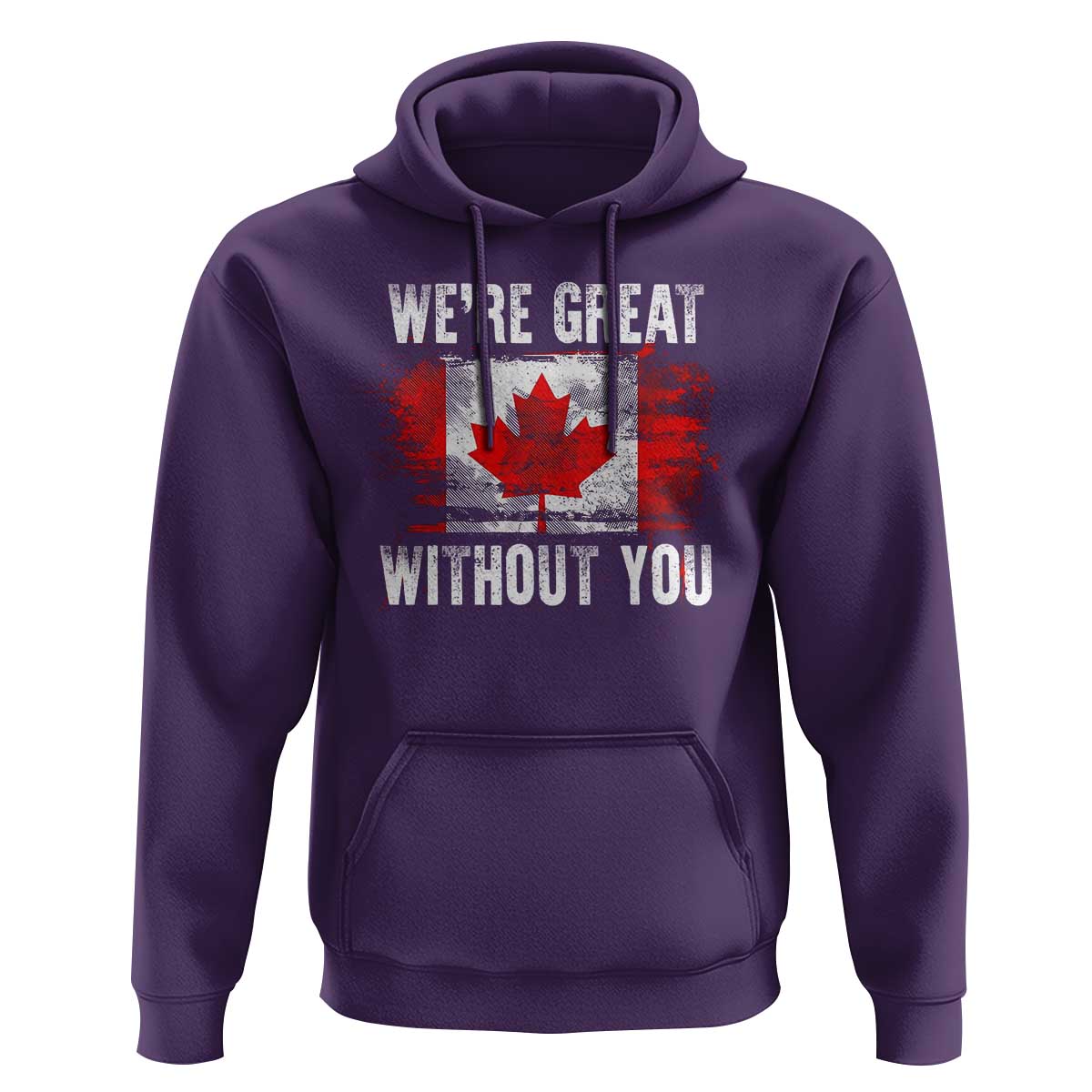 Canadian Pride Hoodie We’re Great Without You Canada Flag