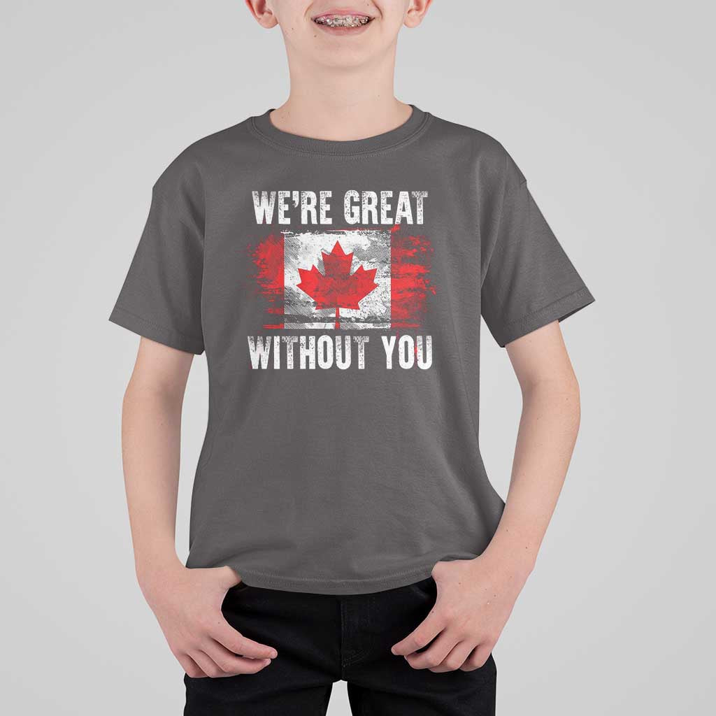 Canadian Pride T Shirt For Kid We’re Great Without You Canada Flag