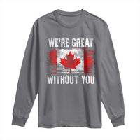 Canadian Pride Long Sleeve Shirt We’re Great Without You Canada Flag