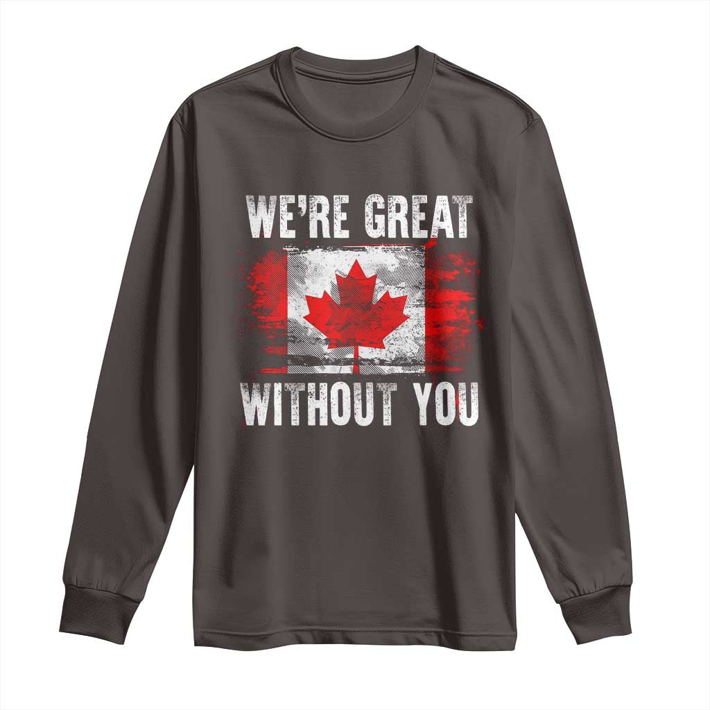 Canadian Pride Long Sleeve Shirt We’re Great Without You Canada Flag