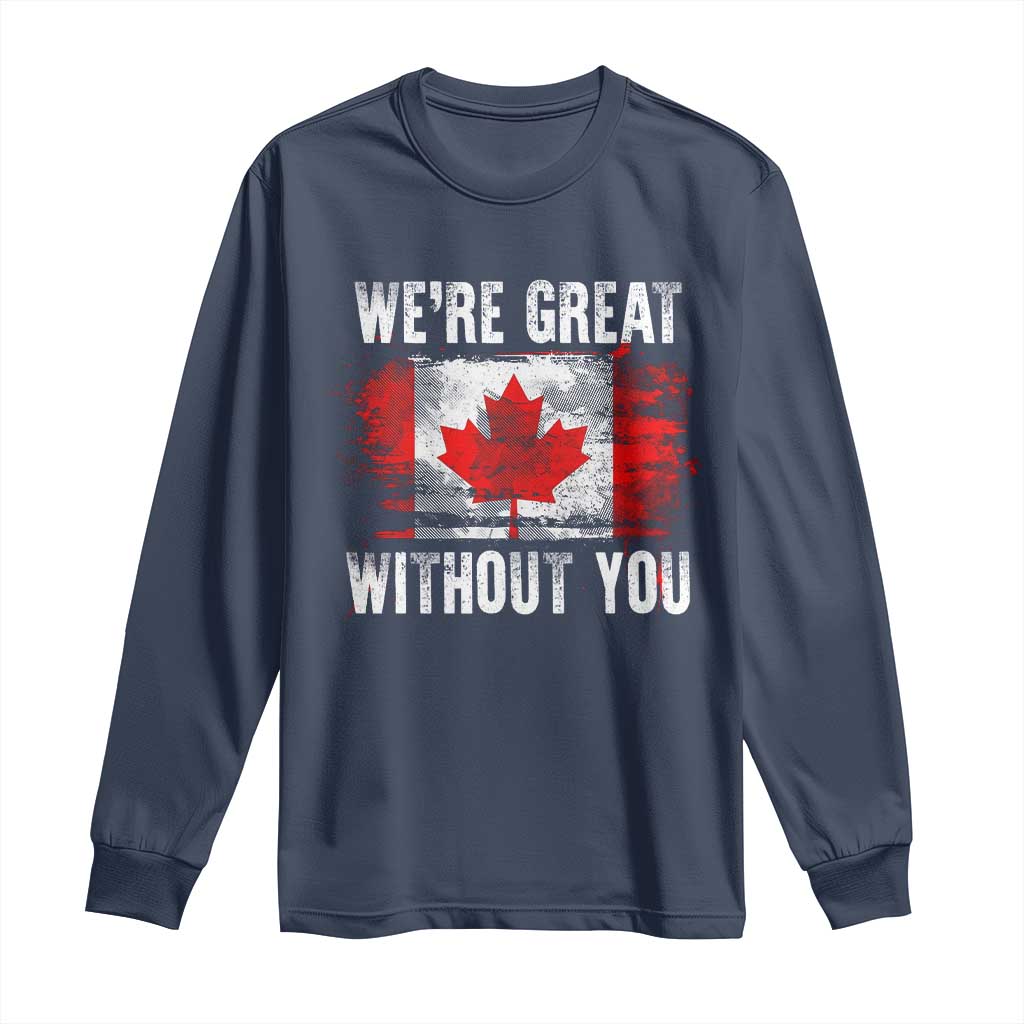 Canadian Pride Long Sleeve Shirt We’re Great Without You Canada Flag