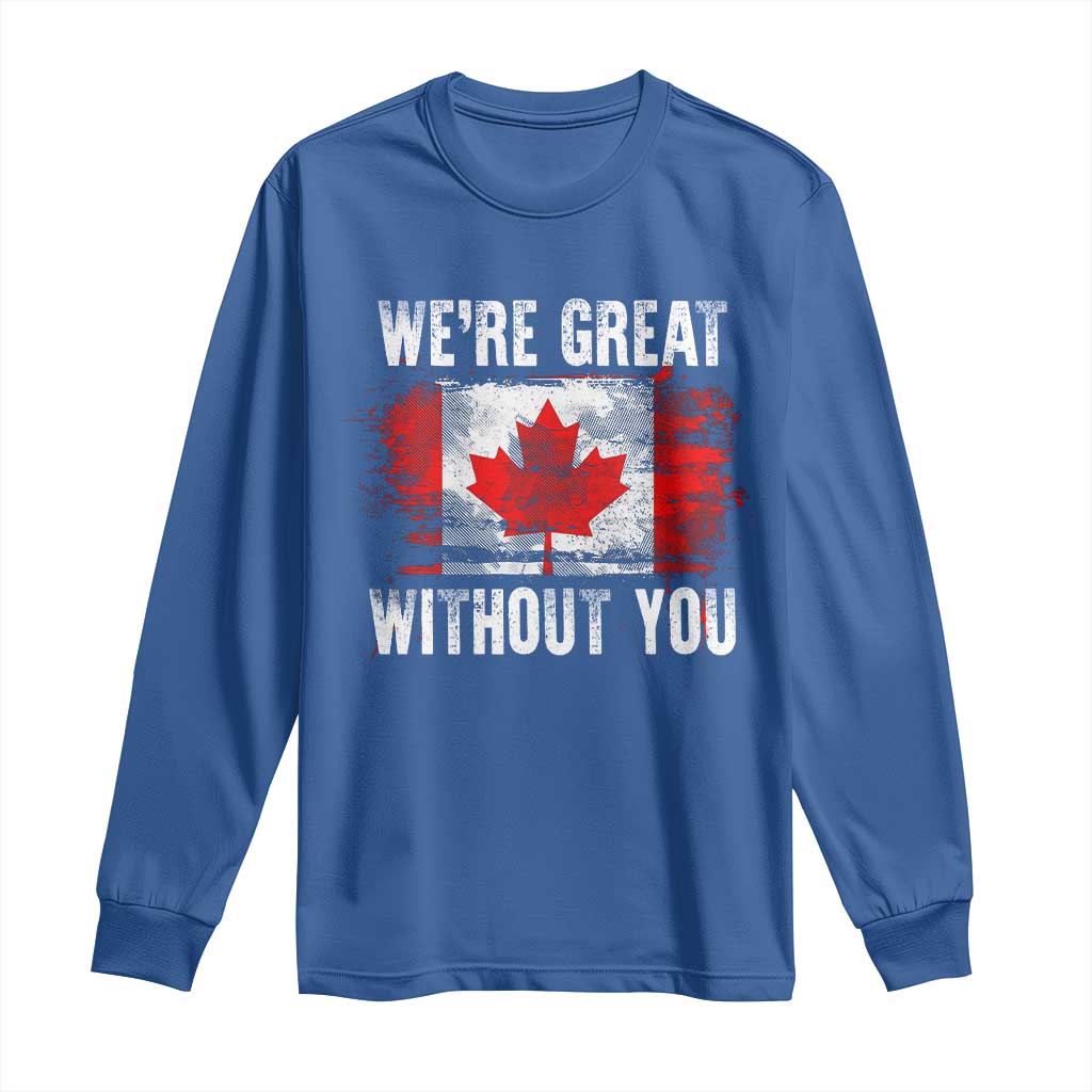Canadian Pride Long Sleeve Shirt We’re Great Without You Canada Flag
