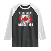 Canadian Pride Raglan Shirt We’re Great Without You Canada Flag