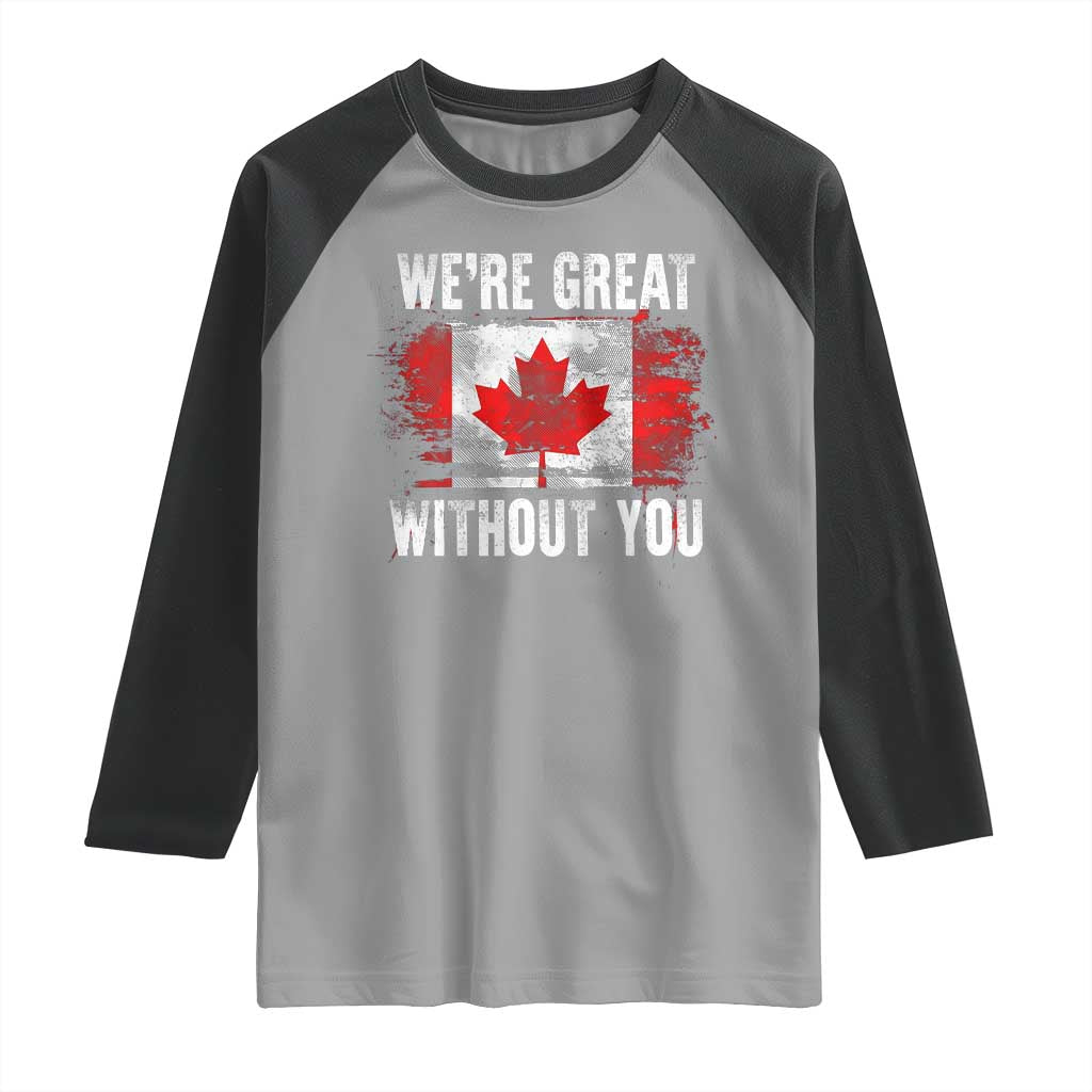 Canadian Pride Raglan Shirt We’re Great Without You Canada Flag