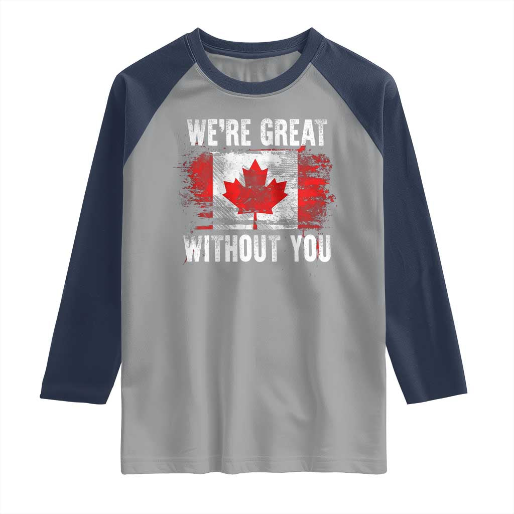 Canadian Pride Raglan Shirt We’re Great Without You Canada Flag