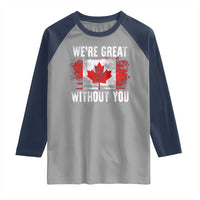 Canadian Pride Raglan Shirt We’re Great Without You Canada Flag