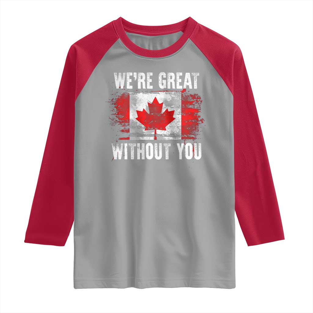 Canadian Pride Raglan Shirt We’re Great Without You Canada Flag