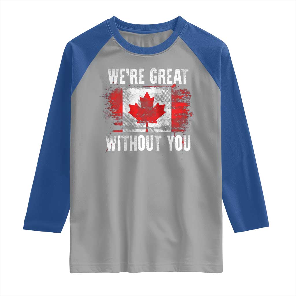 Canadian Pride Raglan Shirt We’re Great Without You Canada Flag
