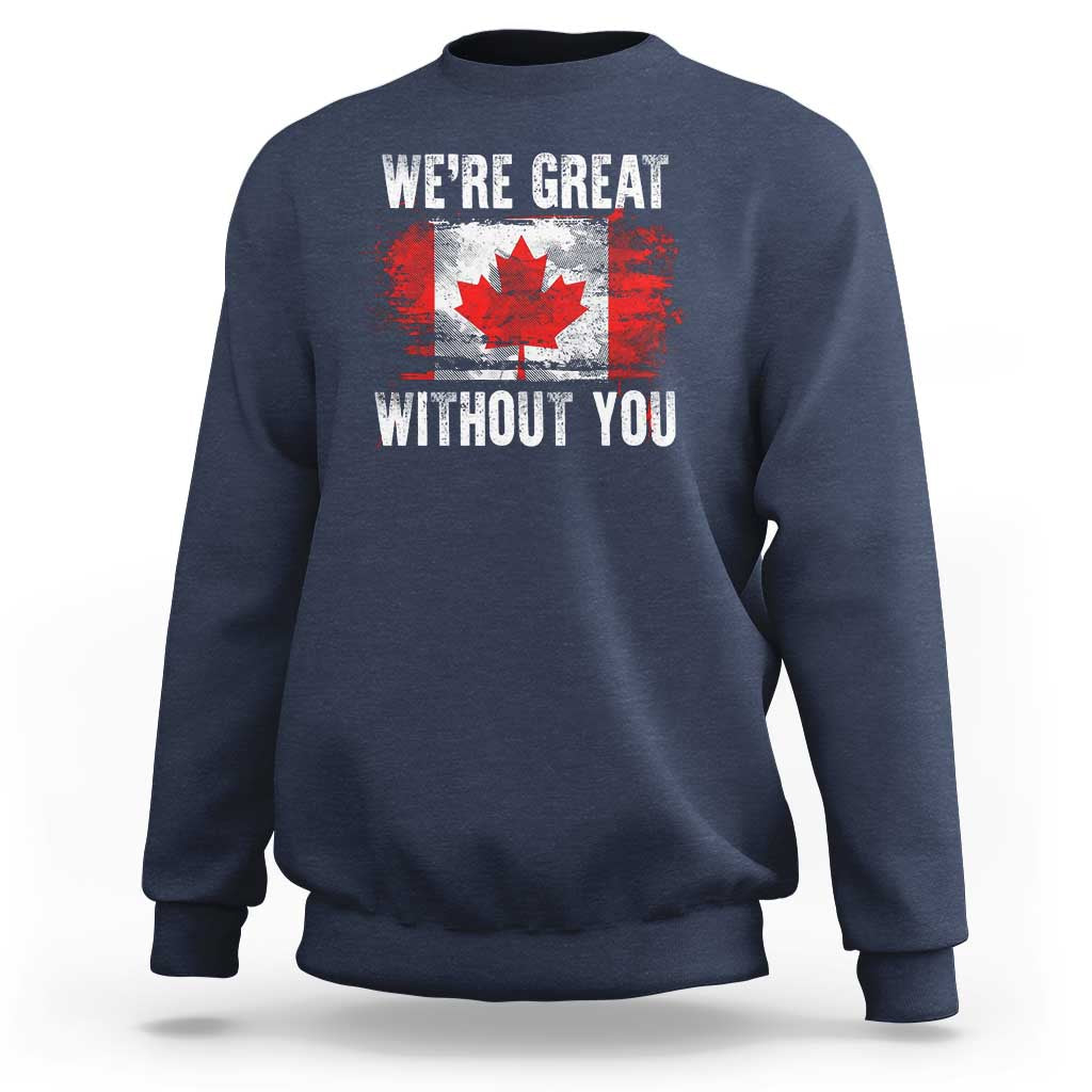 Canadian Pride Sweatshirt We’re Great Without You Canada Flag