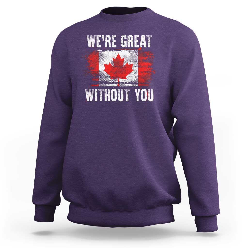 Canadian Pride Sweatshirt We’re Great Without You Canada Flag