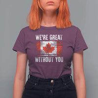 Canadian Pride T Shirt For Women We’re Great Without You Canada Flag
