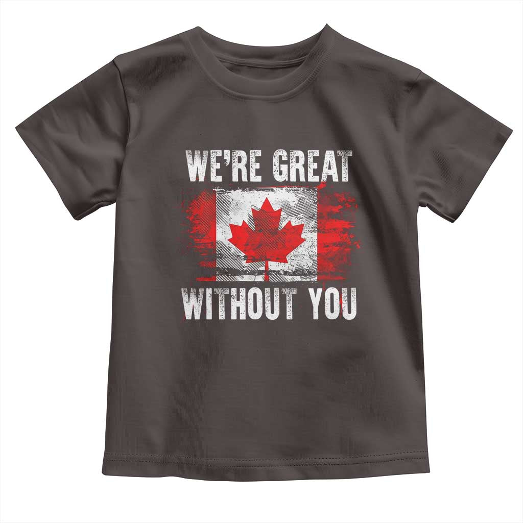 Canadian Pride Toddler T Shirt We’re Great Without You Canada Flag