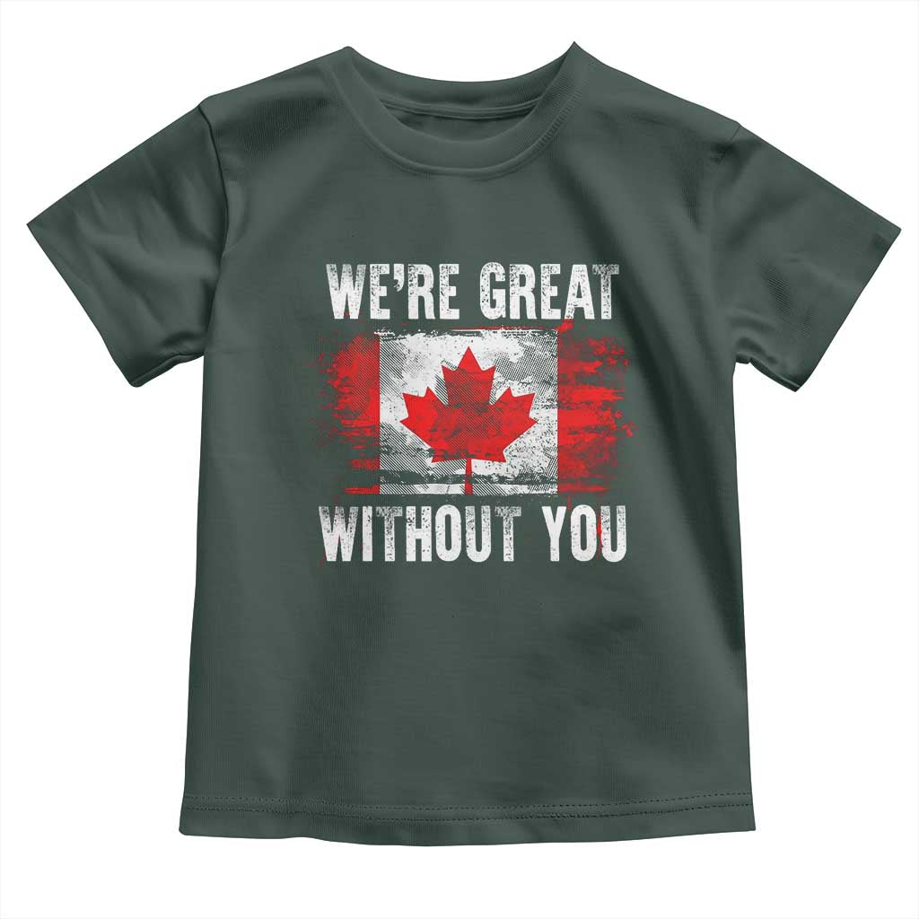 Canadian Pride Toddler T Shirt We’re Great Without You Canada Flag