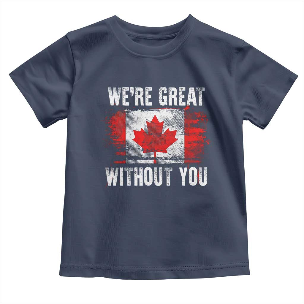 Canadian Pride Toddler T Shirt We’re Great Without You Canada Flag