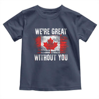 Canadian Pride Toddler T Shirt We’re Great Without You Canada Flag