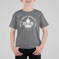 Canadian We’re Great Without You T Shirt For Kid