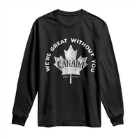 Canadian We’re Great Without You Long Sleeve Shirt