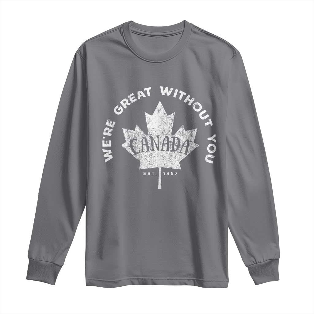 Canadian We’re Great Without You Long Sleeve Shirt