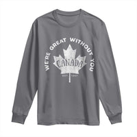 Canadian We’re Great Without You Long Sleeve Shirt