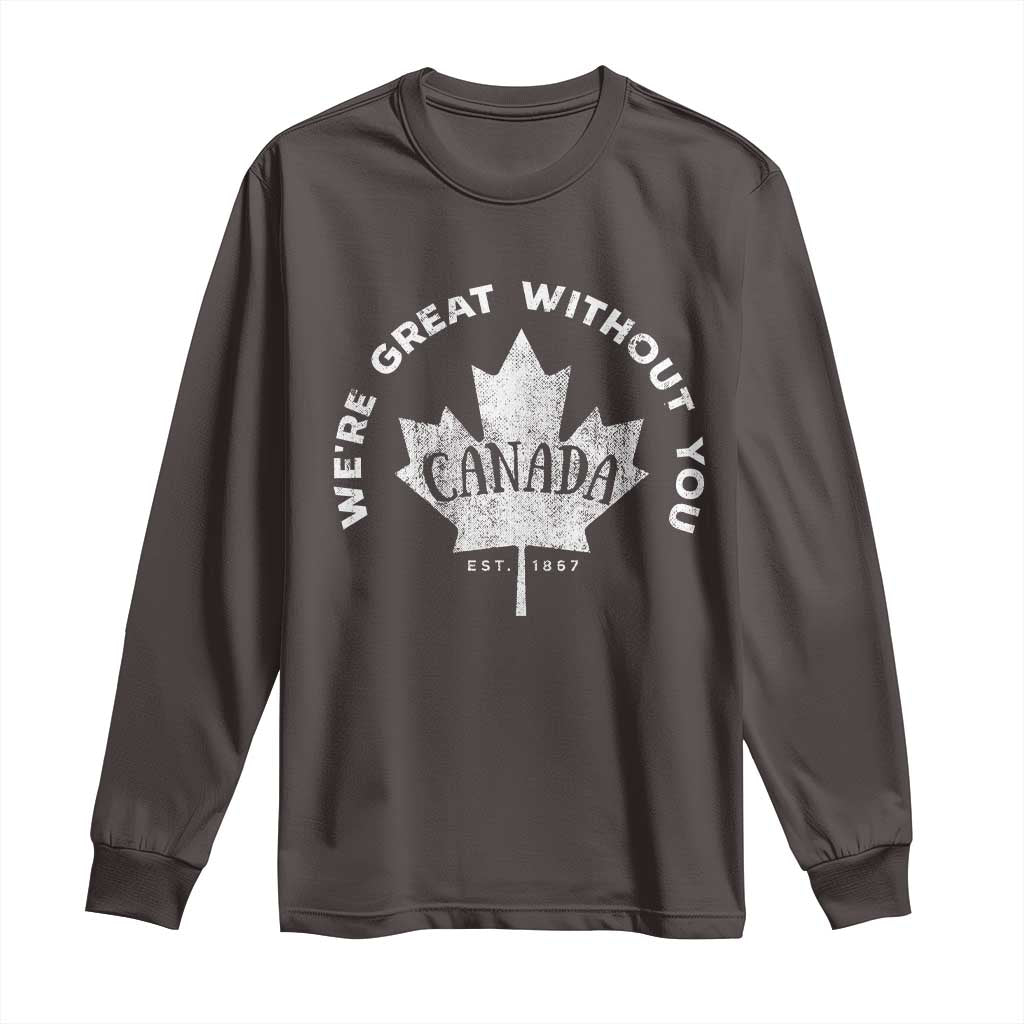 Canadian We’re Great Without You Long Sleeve Shirt