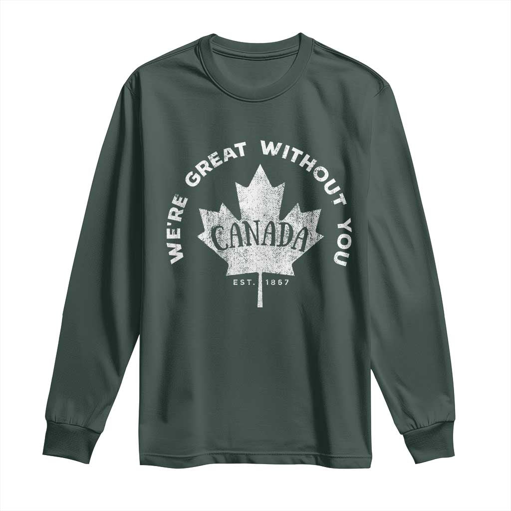 Canadian We’re Great Without You Long Sleeve Shirt