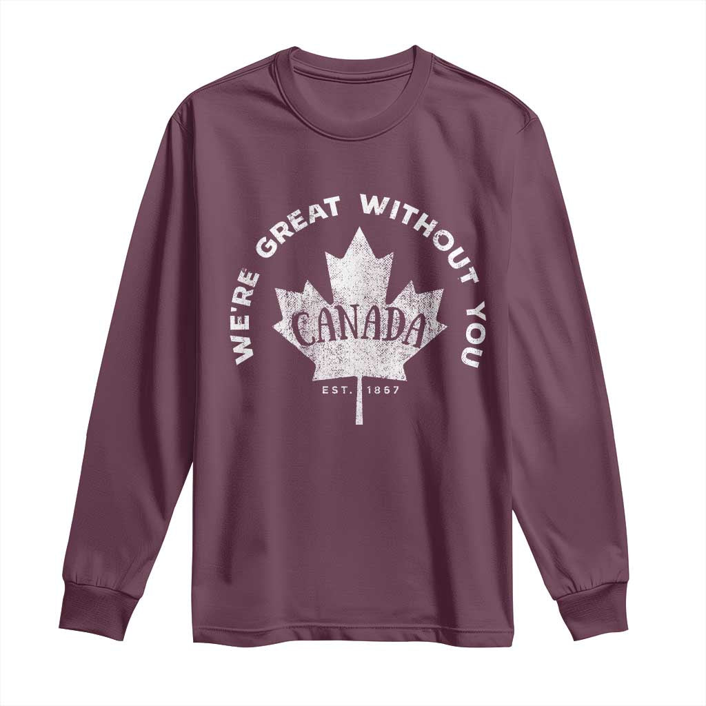 Canadian We’re Great Without You Long Sleeve Shirt