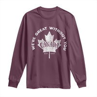 Canadian We’re Great Without You Long Sleeve Shirt