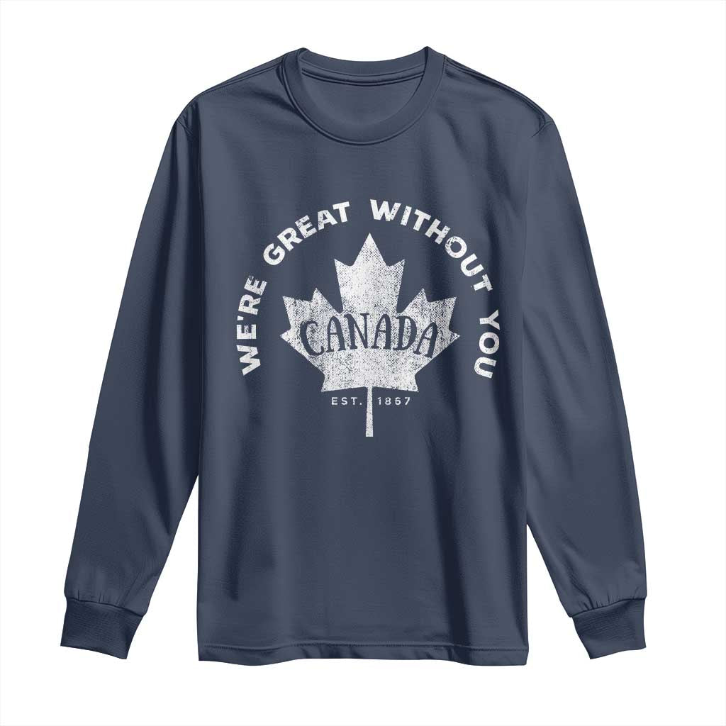 Canadian We’re Great Without You Long Sleeve Shirt
