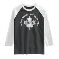 Canadian We’re Great Without You Raglan Shirt