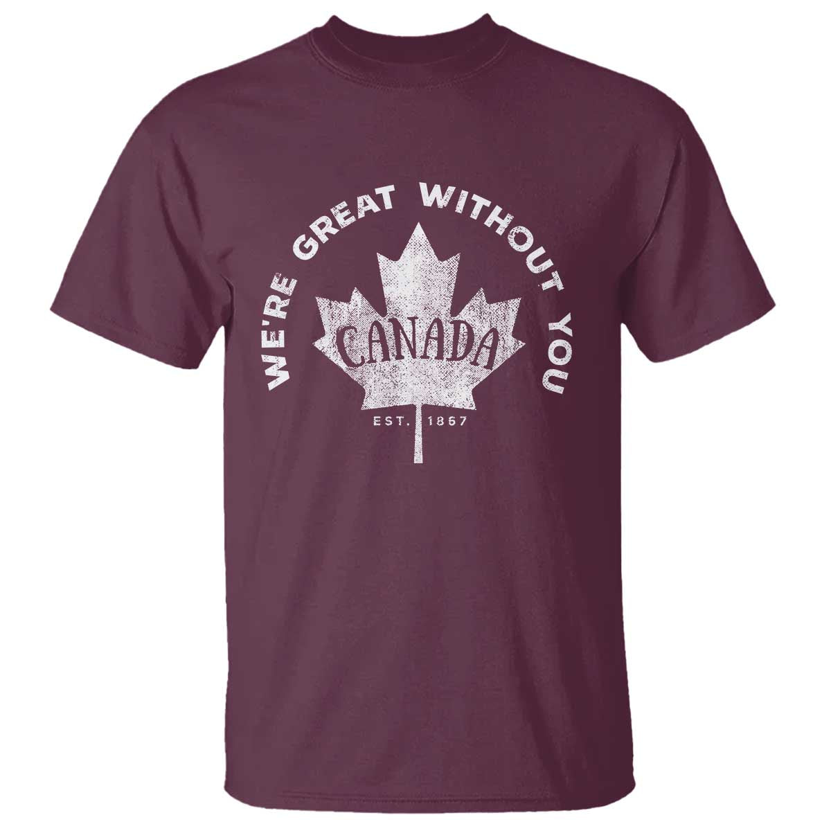 Canadian We’re Great Without You T Shirt